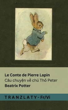 Le Conte de Pierre Lapin / Câu chuy?n v? chú Th? Peter: Tranzlaty Français Ti?ng Vi?t (French Edition)