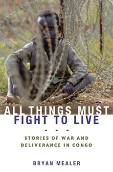 Hardcover All Things Must Fight to Live: Stories of War and Deliverance in Congo Book
