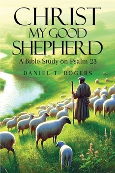 Christ My Good Shepherd: A Bible Study on Psalm 23