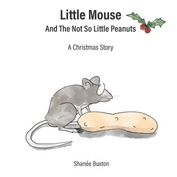 Paperback Little Mouse And The Not So Little Peanuts: A Christmas Story Book