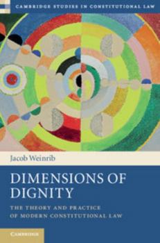 Dimensions of Dignity: The Theory and Practice of Modern Constitutional Law - Book  of the Cambridge Studies in Constitutional Law
