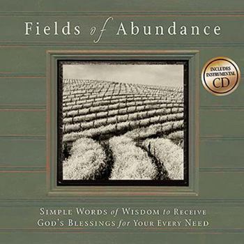 Hardcover Fields of Abundance: Simple Words of Wisdom to Receive God's Blessings for Your Every Need [With Audio CD] Book