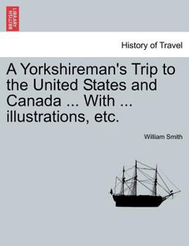 Paperback A Yorkshireman's Trip to the United States and Canada ... with ... Illustrations, Etc. Book