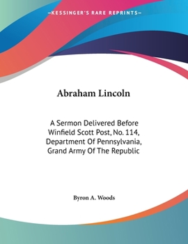 Paperback Abraham Lincoln: A Sermon Delivered Before Winfield Scott Post, No. 114, Department Of Pennsylvania, Grand Army Of The Republic Book