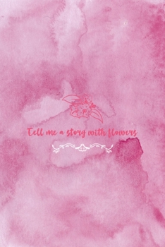 Tell Me A Story With Wildflowers: All Purpose 6x9 Blank Lined Notebook Journal Way Better Than A Card Trendy Unique Gift Pink Texture Wildflower