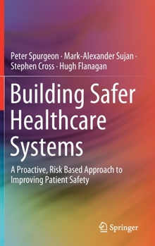 Hardcover Building Safer Healthcare Systems: A Proactive, Risk Based Approach to Improving Patient Safety Book
