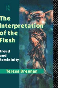 Hardcover The Interpretation of the Flesh: Freud and Femininity Book