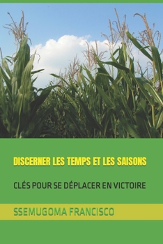 Paperback Discerner Les Temps Et Les Saisons: Clés Pour Se Déplacer En Victoire [French] Book