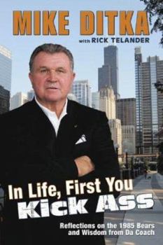 Hardcover In Life, First You Kick Ass: Reflections on the 1985 Bears and Wisdom from Da Coach Book