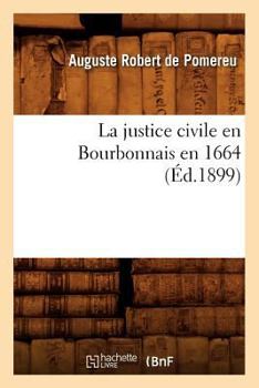 Paperback La Justice Civile En Bourbonnais En 1664 (Éd.1899) [French] Book
