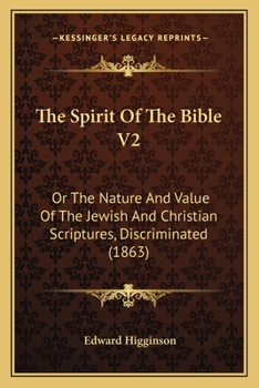 Paperback The Spirit Of The Bible V2: Or The Nature And Value Of The Jewish And Christian Scriptures, Discriminated (1863) Book