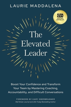 Paperback The Elevated Leader: Boost Your Confidence and Transform Your Team by Mastering Coaching, Accountability, and Difficult Conversations Book
