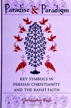 Paperback Paradise and Paradigm: Key Symbols in Persian Christianity and the Baha'i Faith Book