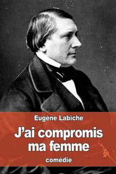 J'ai compromis ma femme: Comédie-Vaudeville en un acte