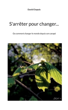 Paperback S'arrêter pour changer...: Ou comment changer le monde depuis son canapé [French] Book