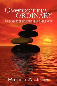 Paperback Overcoming Ordinary: The Benefits of Believing in a Higher Power Book