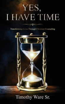 Paperback Yes, I Have Time: Transforming Lives Through Christian Counseling Book