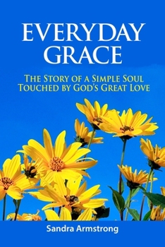 Paperback Everyday Grace: The story of a simple soul touched by God's great love Book