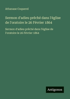 Sermon d'adieu prêché dans l'église de l'oratoire le 26 Février 1864: Sermon d'adieu prêché dans l'église de l'oratoire le 26 Février 1864