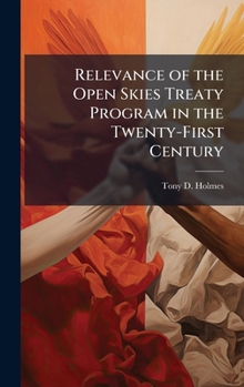 Hardcover Relevance of the Open Skies Treaty Program in the Twenty-First Century Book