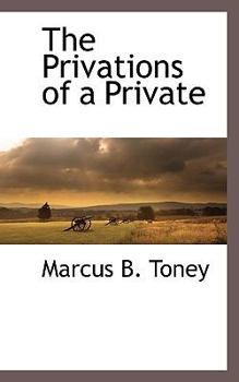 The Privations of a Private: Campaigning with the First Tennessee, C.S.A., and Life Thereafter