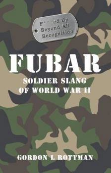 Hardcover FUBAR (F***ed Up Beyond All Recognition): Soldier Slang of World War II Book