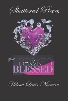 Paperback Shattered Pieces: From Broken2Blessed Book