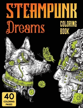 Paperback Steampunk Dreams Coloring Book: Steampunk Dreams Coloring Book