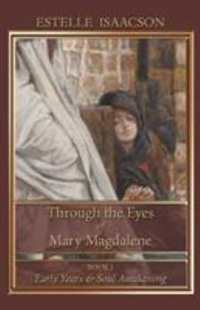 Paperback Through the Eyes of Mary Magdalene: Early Years & Soul Awakening Book