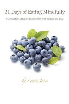 Paperback 21 Days of Eating Mindfully: Your Guide to a Healthy Relationship with Yourself and Food Book