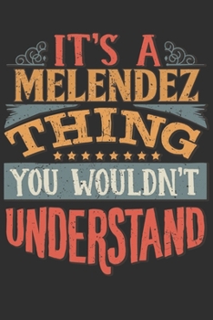 It's A Melendez You Wouldn't Understand: Want To Create An Emotional Moment For A Melendez Family Member ? Show The Melendez's You Care With This Personal Custom Gift With Melendez's Very Own Family N