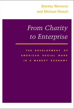 Paperback From Charity to Enterprise: The Development of American Social Work in a Market Economy Book