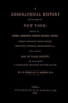 Paperback A Geographical History of the State of New York, (1848) embracing its history, government, physical features, climate, geology, mineralogy, botany, zo Book