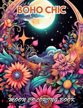 Boho Chic Moon Coloring Book: 100+ Unique and Beautiful Designs for All Fans