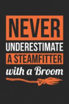 Paperback Steamfitter Halloween Notebook - Never Underestimate A Steamfitter With A Broom Journal - Halloween Gift for Steamfitter - Steamfitter Diary: Medium C Book