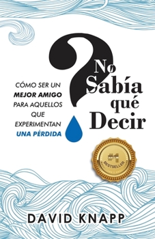 Paperback No Sabía qué Decir: Cómo Ser Un Mejor Amigo Para Aquellos Que Experimentan Una Pérdida Book