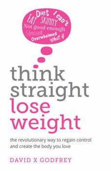 Paperback Think Straight, Lose Weight: The Revolutionary Way to Regain Control and Create the Body You Love Book