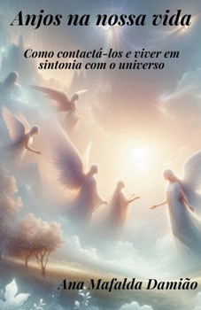Anjos na nossa vida - como contactá-los e viver em sintonia com o universo (Portuguese Edition)