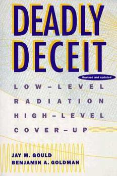 Paperback Deadly Deceit: Low-Level Radiation, High-Level Cover-Up Book