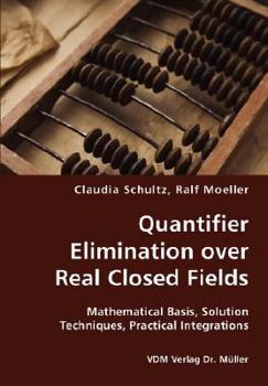 Paperback Quantifier Elimination over Real Closed Fields- Mathematical Basis, Solution Techniques, Practical Integrations Book