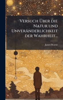 Hardcover Versuch Ãber die Natur und Unveränderlichkeit der Wahrheit... [German] Book