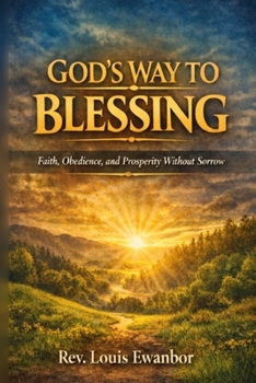 GOD'S WAY TO BLESSING: Faith, Obedience, and Prosperity Without Sorrow