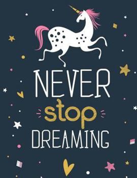 Paperback Never Stop Dreaming: Unicorn Sketchbook for Kids, Girls & Tweens: XL Sketchbook (8.5"x11") for Doodling & Drawing with 100+ Unlined Pages Book
