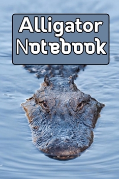 Alligator notebook: Gift notebook For Alligator lovers it will be the Gift Idea for Alligator  Lover.