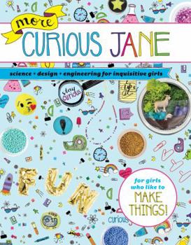 Paperback More Curious Jane: Science + Design + Engineering for Inquisitive Girls Book