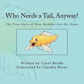 Paperback Who Needs a Tail, Anyway!: The True Story of How Waddles Got His Name Book