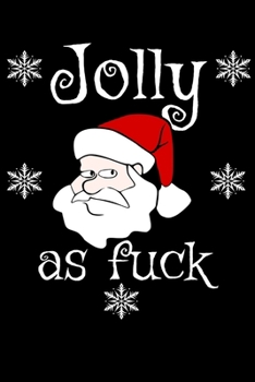 Jolly as Fuck: Funny Offensive Santa Gag Gift Christmas Xmas List Party Homework Book Notepad Notebook Composition and Journal Gratitude Dot Diary