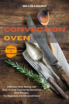 Paperback Convection Oven Cookbook for Everyone: Delicious, Time-Saving, and Easy-to-Cook Countertop Convection Oven Recipes. For Beginners and Advanced Users Book