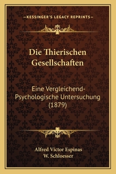 Paperback Die Thierischen Gesellschaften: Eine Vergleichend-Psychologische Untersuchung (1879) [German] Book