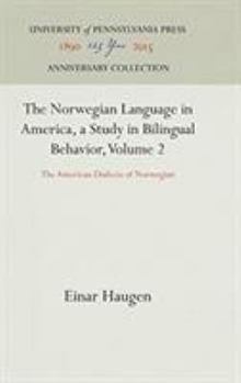 Hardcover The Norwegian Language in America, a Study in Bilingual Behavior, Volume 2: The American Dialects of Norwegian Book